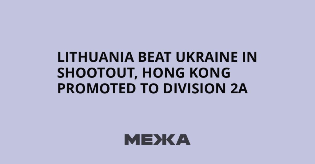Lithuania beat Ukraine in shootout, Hong Kong promoted to Division 2A | Ukraine news Lithuania beat Ukraine in shootout, Hong Kong promoted to Division 2A | Ukraine news