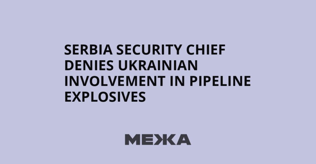 Serbia security chief denies Ukrainian involvement in pipeline explosives | Ukraine news