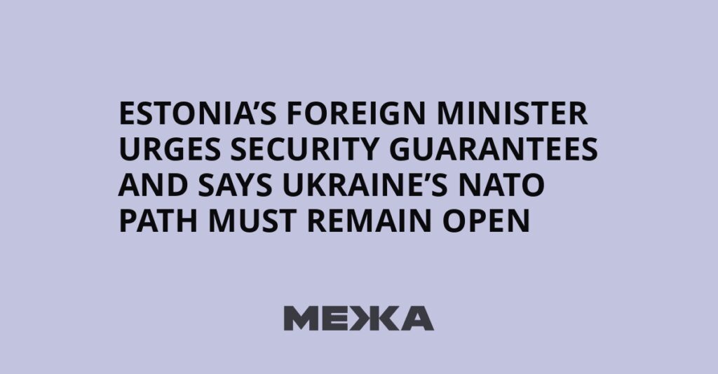 Estonia’s foreign minister urges security guarantees and says Ukraine’s NATO path must remain open | Ukraine news Estonia’s foreign minister urges security guarantees and says Ukraine’s NATO path must remain open | Ukraine news