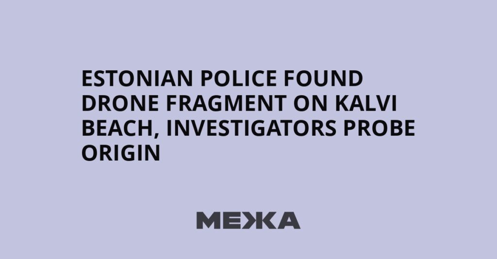 Estonian police found drone fragment on Kalvi beach, investigators probe origin | Ukraine news Estonian police found drone fragment on Kalvi beach, investigators probe origin | Ukraine news
