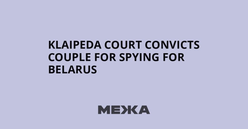 Klaipeda court convicts couple for spying for Belarus | Ukraine news Klaipeda court convicts couple for spying for Belarus | Ukraine news