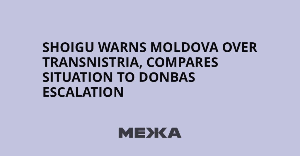 Shoigu warns Moldova over Transnistria, compares situation to Donbas escalation | Ukraine news