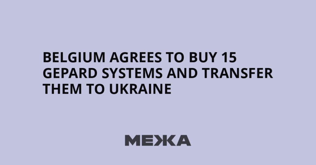 Belgium agrees to buy 15 Gepard systems and transfer them to Ukraine | Ukraine news Belgium agrees to buy 15 Gepard systems and transfer them to Ukraine | Ukraine news