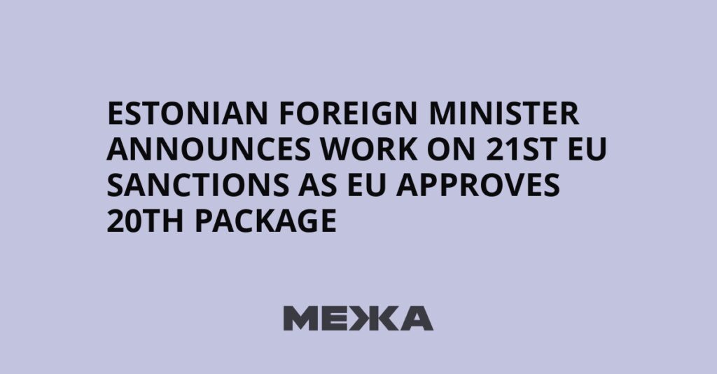 Estonian foreign minister announces work on 21st EU sanctions as EU approves 20th package | Ukraine news Estonian foreign minister announces work on 21st EU sanctions as EU approves 20th package | Ukraine news