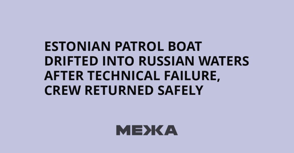 Estonian patrol boat drifted into Russian waters after technical failure, crew returned safely | Ukraine news Estonian patrol boat drifted into Russian waters after technical failure, crew returned safely | Ukraine news