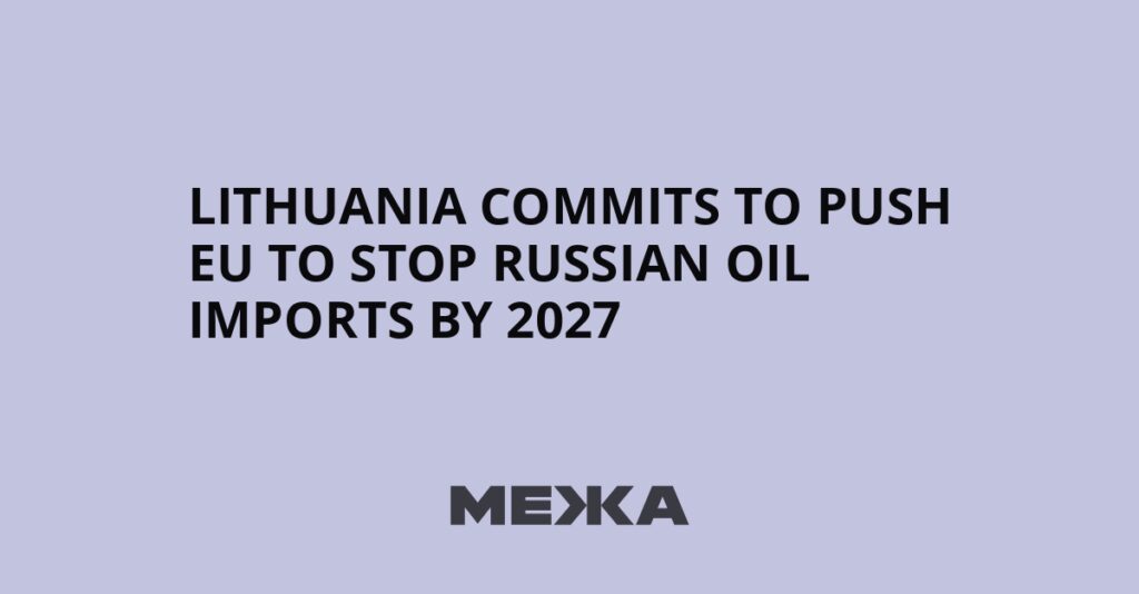 Lithuania commits to push EU to stop Russian oil imports by 2027 | Ukraine news Lithuania commits to push EU to stop Russian oil imports by 2027 | Ukraine news