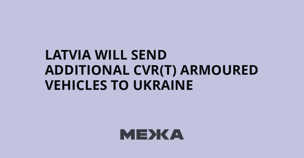 Latvia will send additional CVR(T) armoured vehicles to Ukraine | Ukraine news Latvia will send additional CVR(T) armoured vehicles to Ukraine | Ukraine news