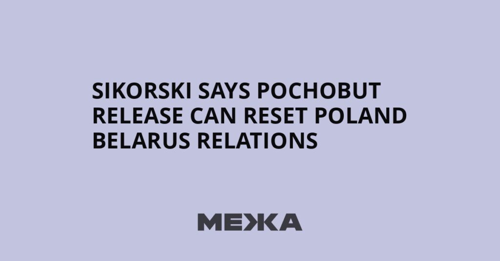 Sikorski says Pochobut release can reset Poland Belarus relations | Ukraine news Sikorski says Pochobut release can reset Poland Belarus relations | Ukraine news