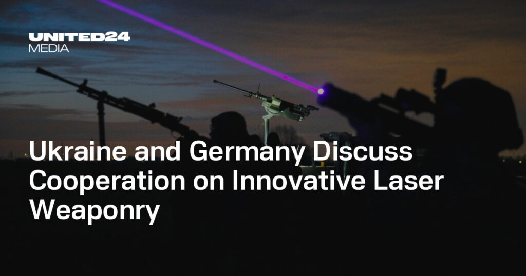 Ukraine and Germany Discuss Cooperation on Innovative Laser Weaponry — UNITED24 Media