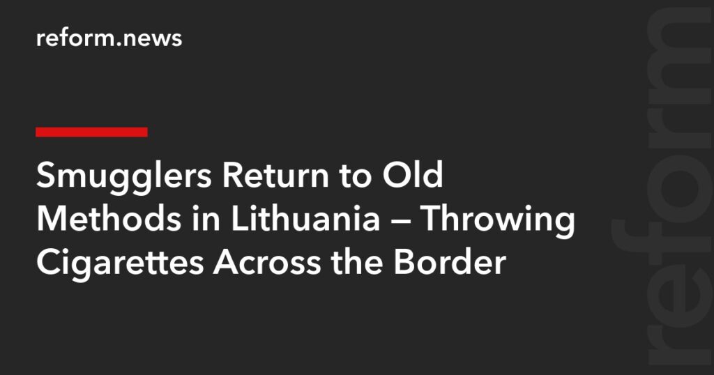 Smugglers Return to Old Methods in Lithuania — Throwing Cigarettes Across the Border – REFORM.news (formerly REFORM.by)