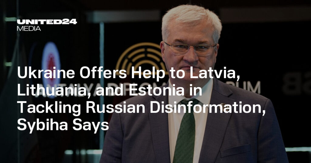 Ukraine Offers Help to Latvia, Lithuania, and Estonia in Tackling Russian Disinformation, Sybiha Says — UNITED24 Media Ukraine Offers Help to Latvia, Lithuania, and Estonia in Tackling Russian Disinformation, Sybiha Says — UNITED24 Media