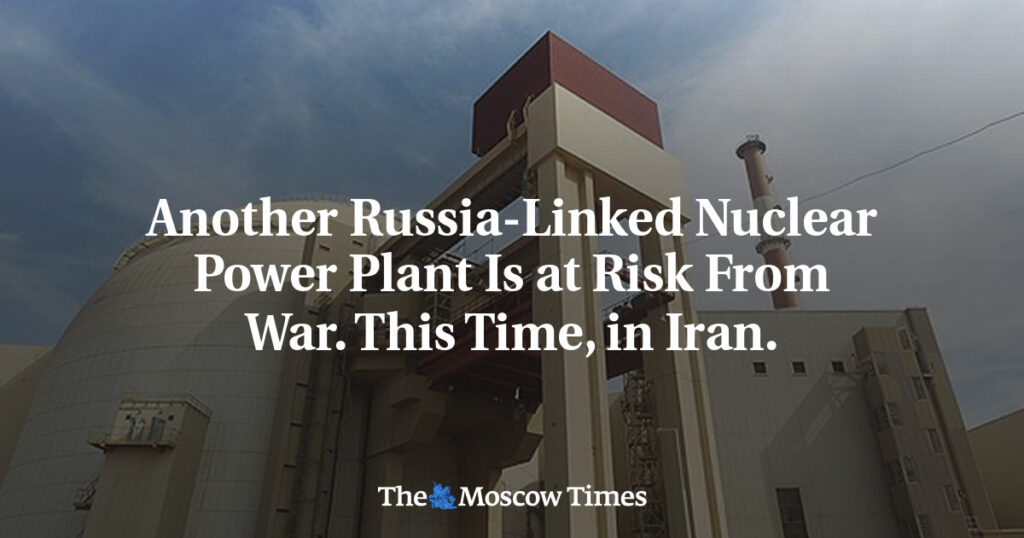 Another Russia-Linked Nuclear Power Plant Is at Risk From War. This Time, in Iran. Another Russia-Linked Nuclear Power Plant Is at Risk From War. This Time, in Iran.