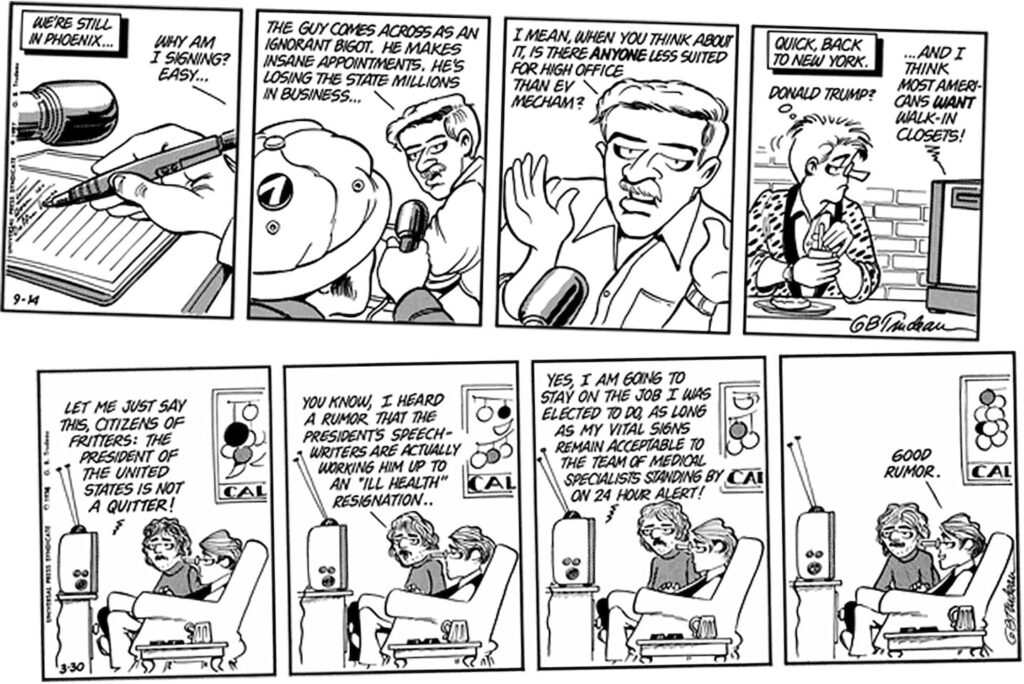 Gary Trudeau has been spoofing the current president since 1987, when Trump was known solely as a self-aggrandizing real estate tycoon.