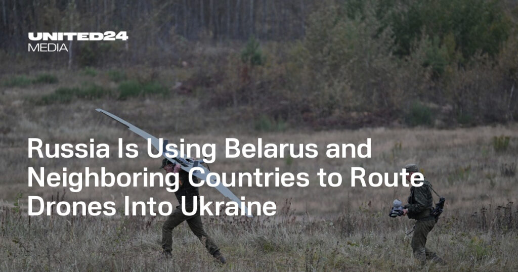 Russia Is Using Belarus and Neighboring Countries to Route Drones Into Ukraine — UNITED24 Media Russia Is Using Belarus and Neighboring Countries to Route Drones Into Ukraine — UNITED24 Media