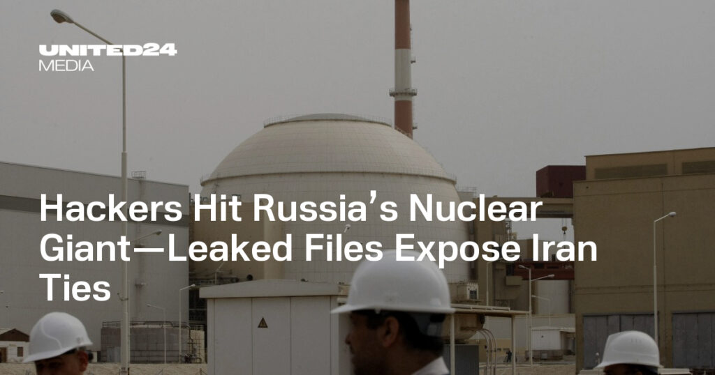 Hackers Hit Russia’s Nuclear Giant—Leaked Files Expose Iran Ties — UNITED24 Media Hackers Hit Russia’s Nuclear Giant—Leaked Files Expose Iran Ties — UNITED24 Media