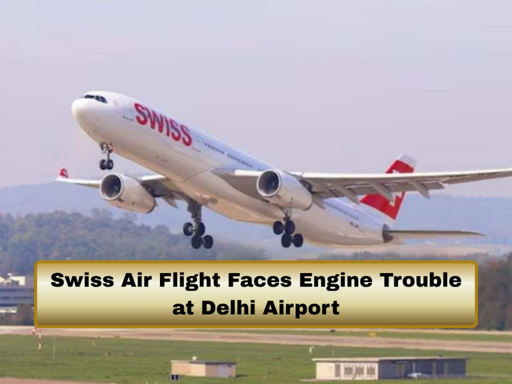 Swiss Air Flight Faces Engine Trouble at Delhi Airport: Takeoff Aborted Mid-Runway Swiss Air Flight Faces Engine Trouble at Delhi Airport: Takeoff Aborted Mid-Runway