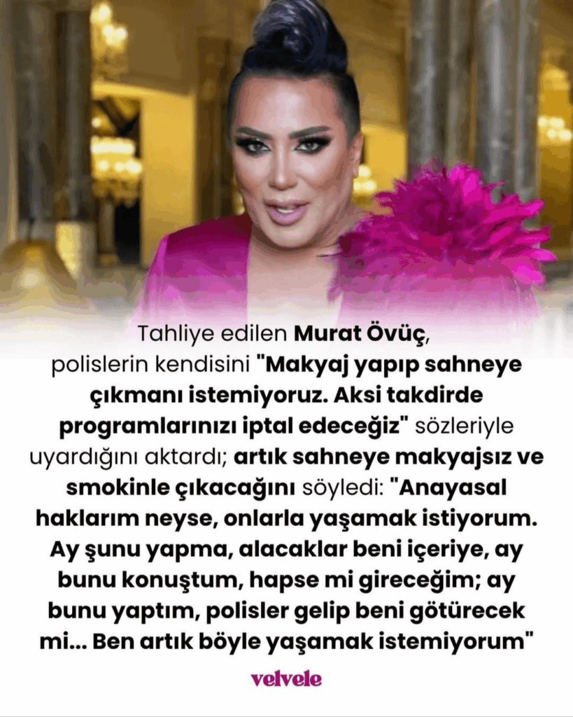 Warning to Murat Övüç: "We do not want you to put on make-up and go on stage. Otherwise, we will cancel your programs"