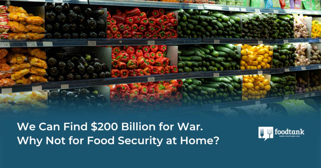 Ed | We Can Find $200 Billion for War. Why Not for Food Security at Home? – Food Tank