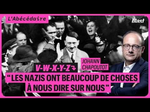 “The Nazis have, unfortunately, a lot of things to tell us about us” - VWXYZ [ abécédaire Chapoutot Blast] BLAST