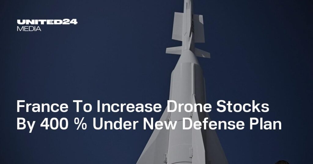 France To Increase Drone Stocks By 400 % Under New Defense Plan