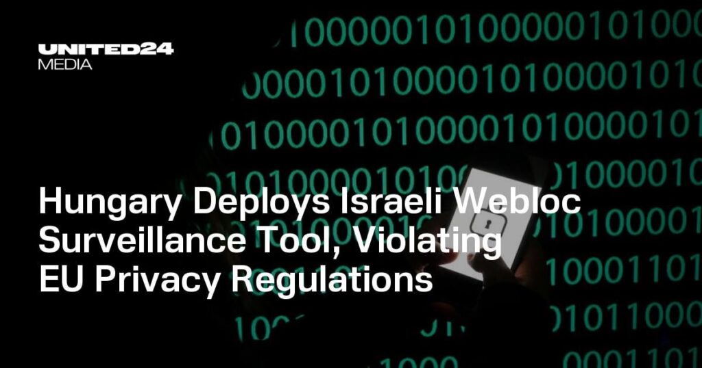 Hungary Deploys Israeli Webloc Surveillance Tool, Violating EU Privacy Regulations