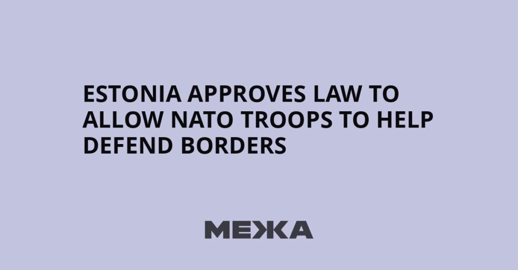 Estonia approves law to allow NATO troops to help defend borders | Ukraine news Estonia approves law to allow NATO troops to help defend borders | Ukraine news