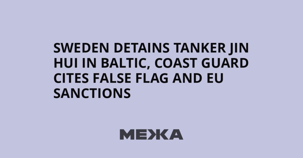 Sweden detains tanker Jin Hui in Baltic, coast guard cites false flag and EU sanctions | Ukraine news Sweden detains tanker Jin Hui in Baltic, coast guard cites false flag and EU sanctions | Ukraine news