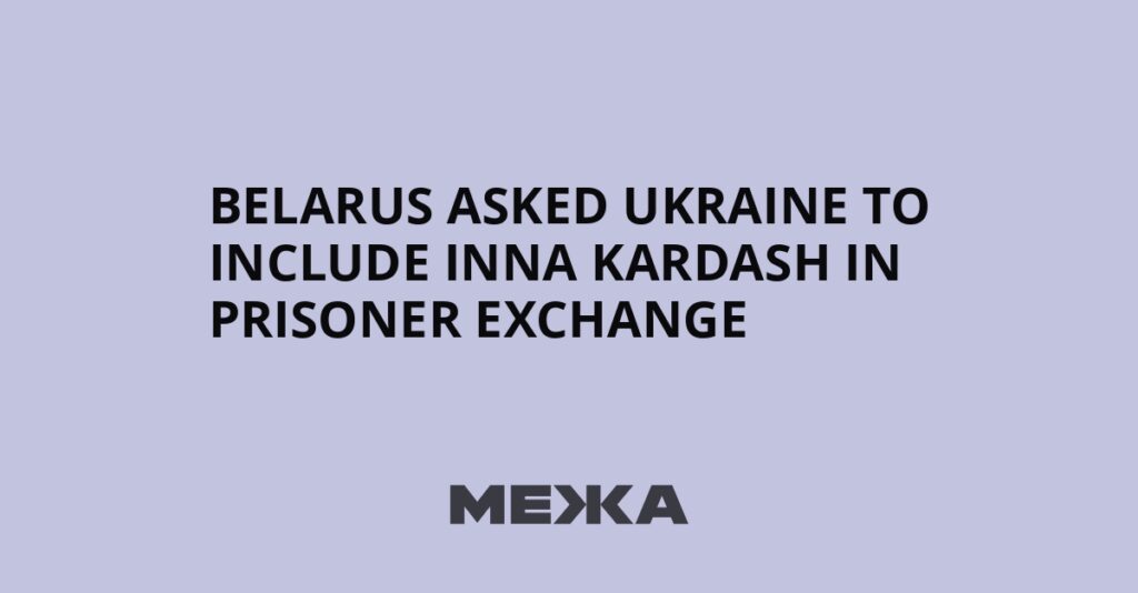 Belarus asked Ukraine to include Inna Kardash in prisoner exchange | Ukraine news Belarus asked Ukraine to include Inna Kardash in prisoner exchange | Ukraine news