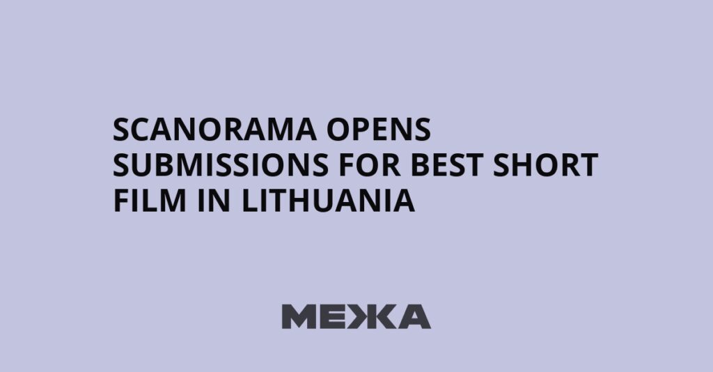 Scanorama opens submissions for Best Short Film in Lithuania | Ukraine news Scanorama opens submissions for Best Short Film in Lithuania | Ukraine news