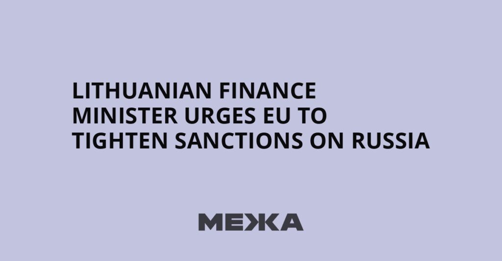 Lithuanian finance minister urges EU to tighten sanctions on Russia | Ukraine news Lithuanian finance minister urges EU to tighten sanctions on Russia | Ukraine news