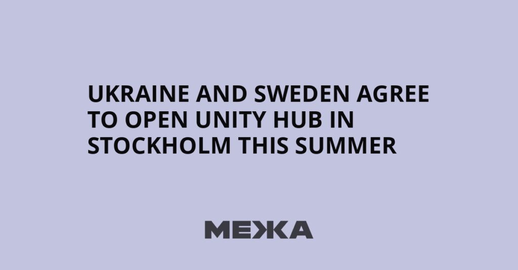 Ukraine and Sweden agree to open Unity Hub in Stockholm this summer | Ukraine news Ukraine and Sweden agree to open Unity Hub in Stockholm this summer | Ukraine news