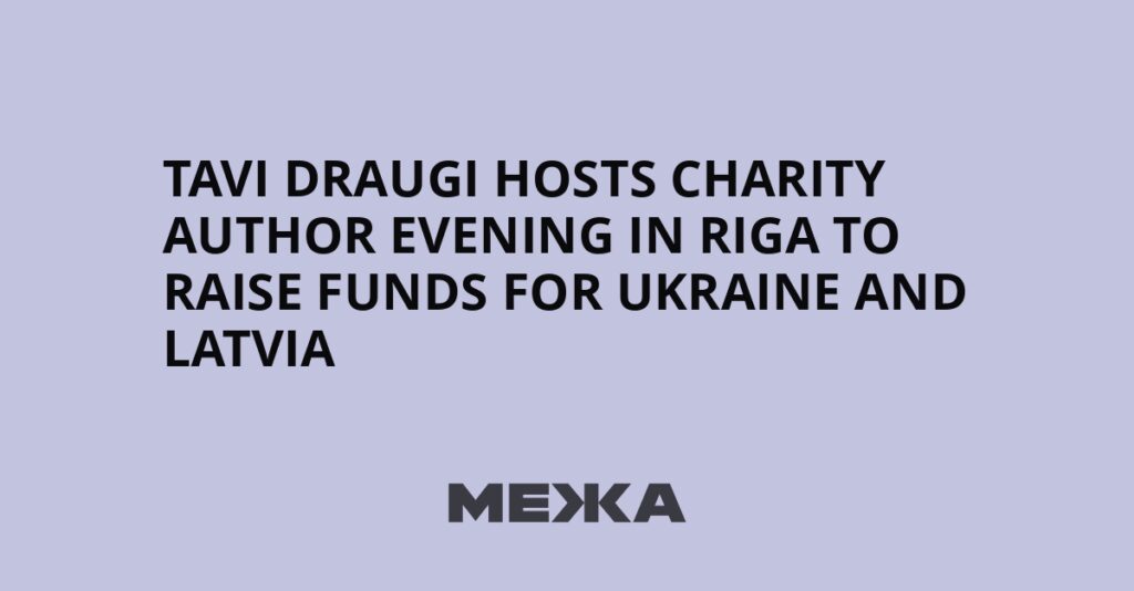 Tavi draugi hosts charity author evening in Riga to raise funds for Ukraine and Latvia | Ukraine news Tavi draugi hosts charity author evening in Riga to raise funds for Ukraine and Latvia | Ukraine news