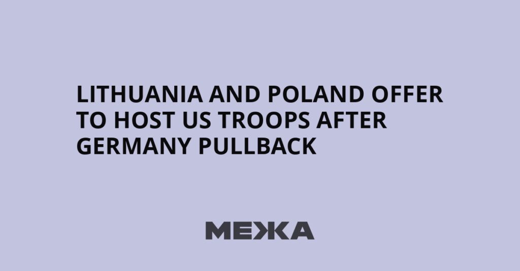 Lithuania and Poland offer to host US troops after Germany pullback | Ukraine news Lithuania and Poland offer to host US troops after Germany pullback | Ukraine news