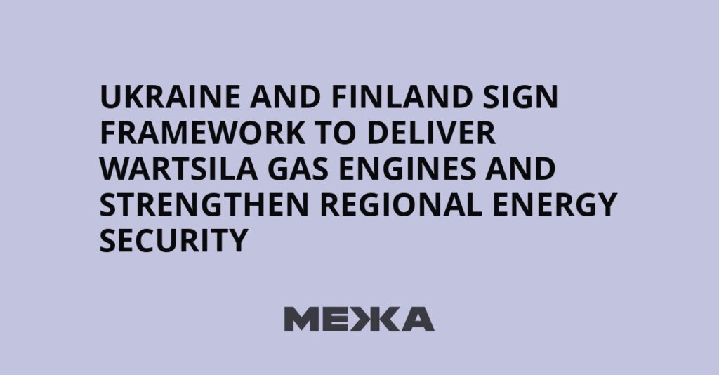 Ukraine and Finland sign framework to deliver Wartsila gas engines and strengthen regional energy security | Ukraine news Ukraine and Finland sign framework to deliver Wartsila gas engines and strengthen regional energy security | Ukraine news