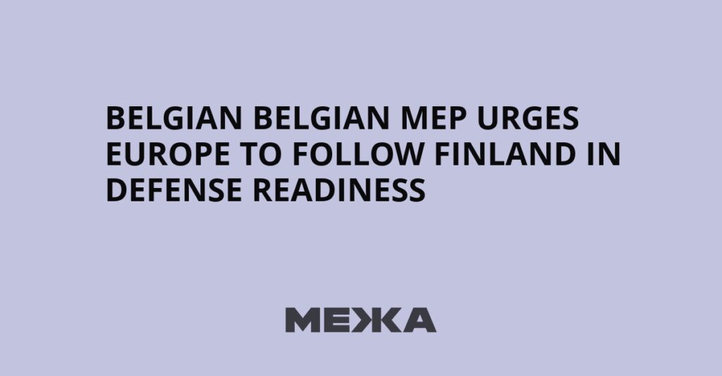 Belgian MEP urges Europe to follow Finland in defense readiness | Ukraine news Belgian MEP urges Europe to follow Finland in defense readiness | Ukraine news