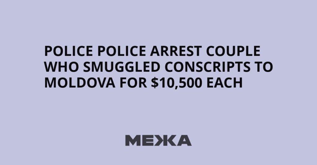 Police arrest couple who smuggled conscripts to Moldova for $10,500 each | Ukraine news