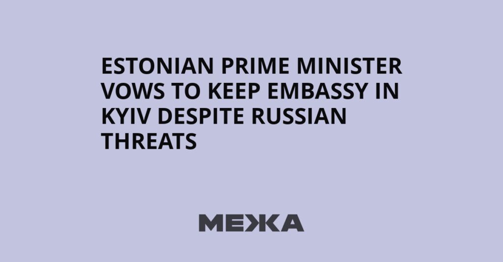 Estonian prime minister vows to keep embassy in Kyiv despite Russian threats | Ukraine news