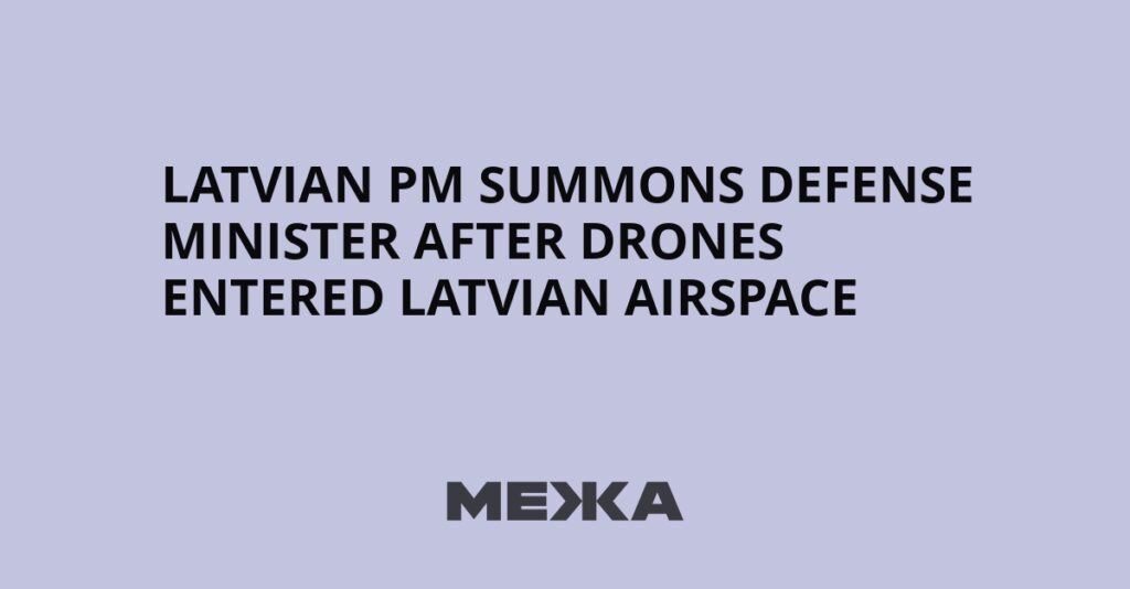 Latvian PM summons defense minister after drones entered Latvian airspace | Ukraine news Latvian PM summons defense minister after drones entered Latvian airspace | Ukraine news