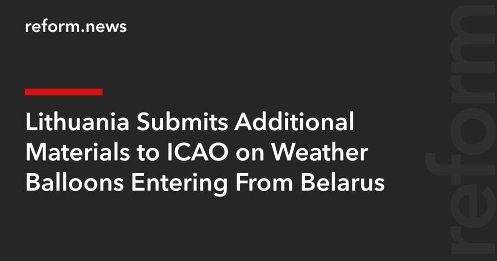 Lithuania Submits Additional Materials to ICAO on Weather Balloons Entering From Belarus – REFORM.news (formerly REFORM.by) Lithuania Submits Additional Materials to ICAO on Weather Balloons Entering From Belarus – REFORM.news (formerly REFORM.by)