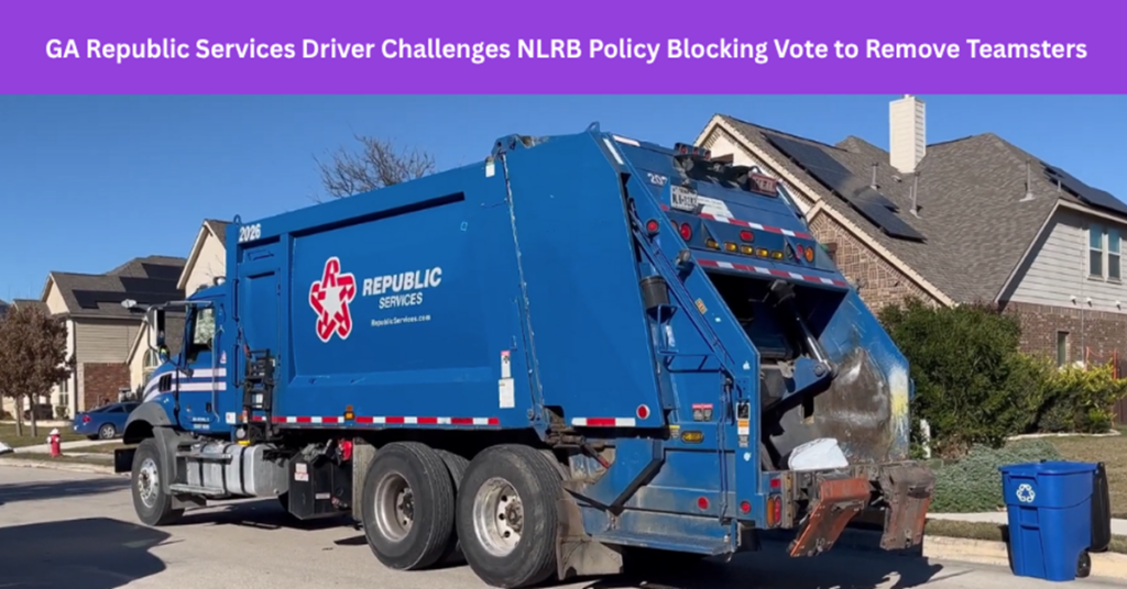 National Right to Work Legal Defense Foundation Georgia Republic Services Driver Challenges Federal Labor Board Policy Blocking Vote to Remove Teamsters Union