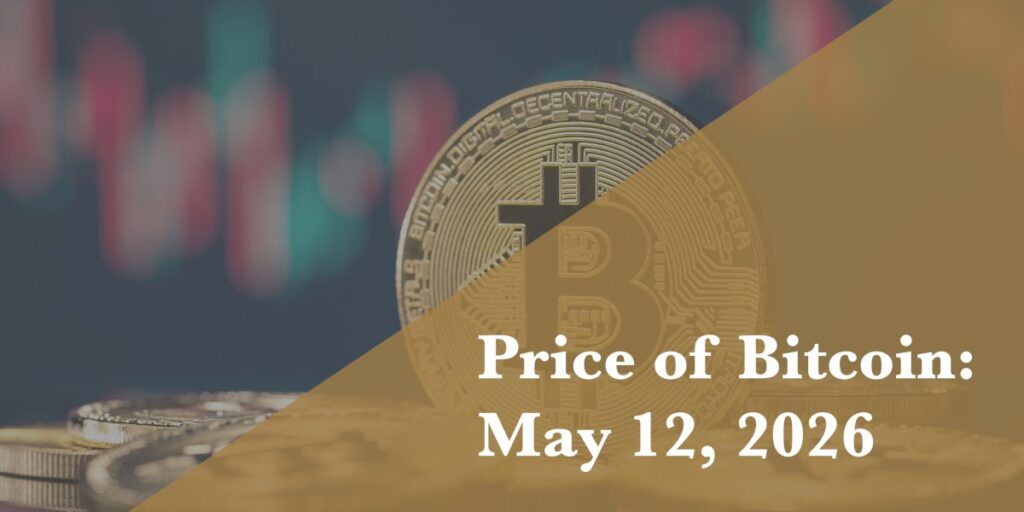 Current price of Bitcoin for May 12, 2026 Current price of Bitcoin for May 12, 2026