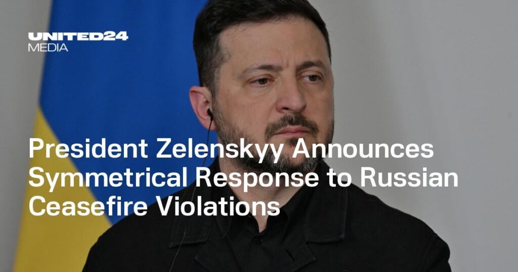 President Zelenskyy Announces Symmetrical Response to Russian Ceasefire Violations