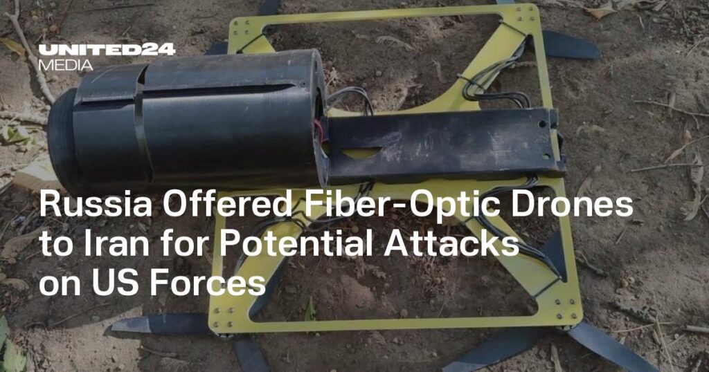 Russia Offered Fiber-Optic Drones to Iran for Potential Attacks on US Forces