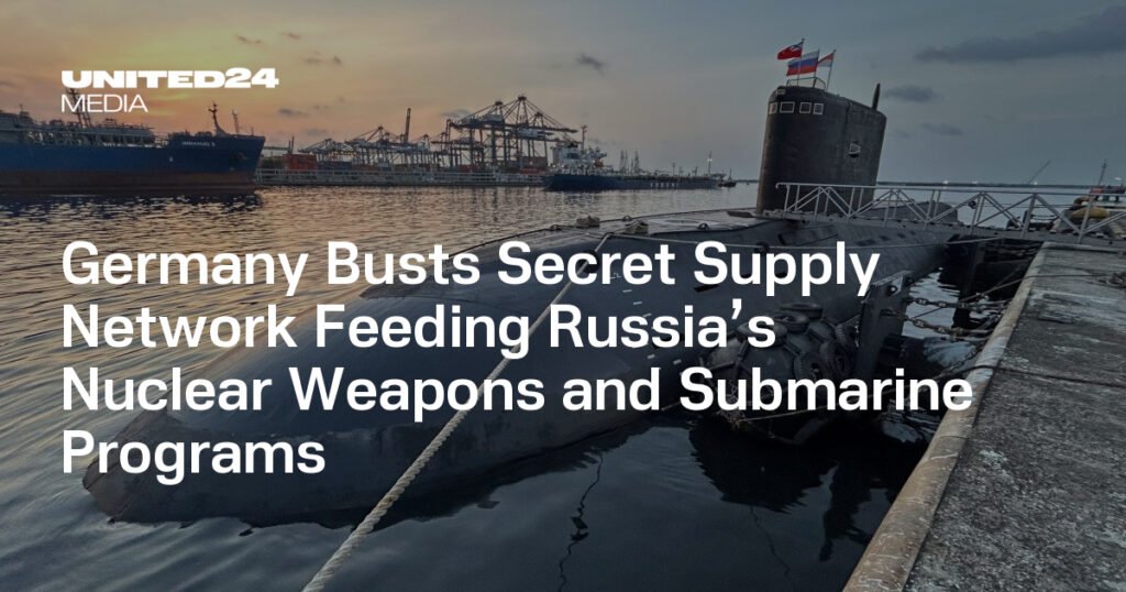 Germany Busts Secret Supply Network Feeding Russia’s Nuclear Weapons and Submarine Programs — UNITED24 Media Germany Busts Secret Supply Network Feeding Russia’s Nuclear Weapons and Submarine Programs — UNITED24 Media