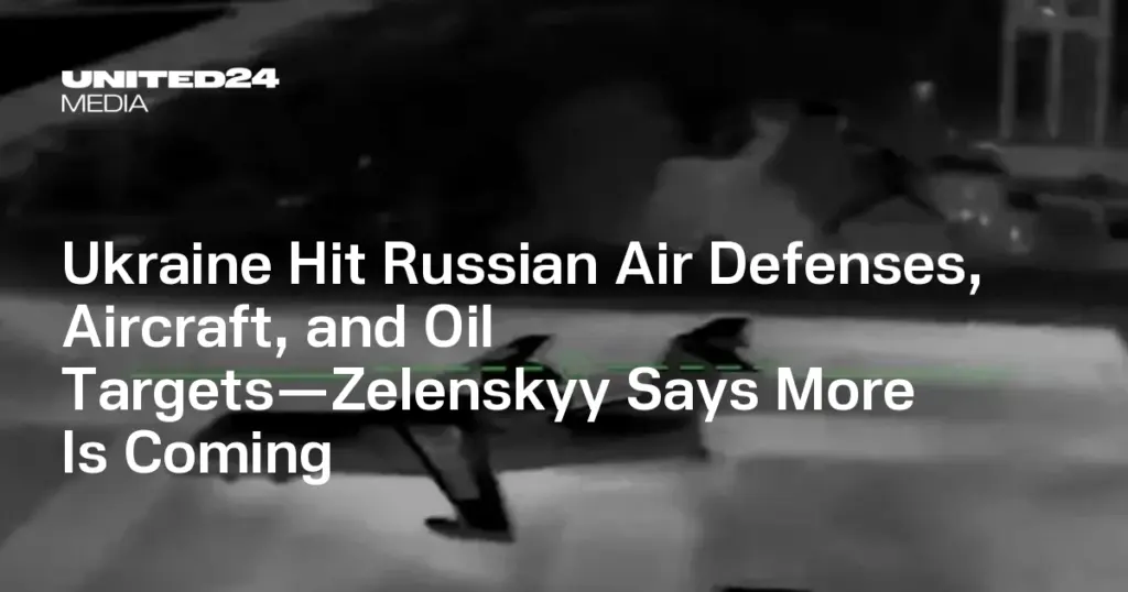 Ukraine Hit Russian Air Defenses, Aircraft, and Oil Targets—Zelenskyy Says More Is Coming — UNITED24 Media