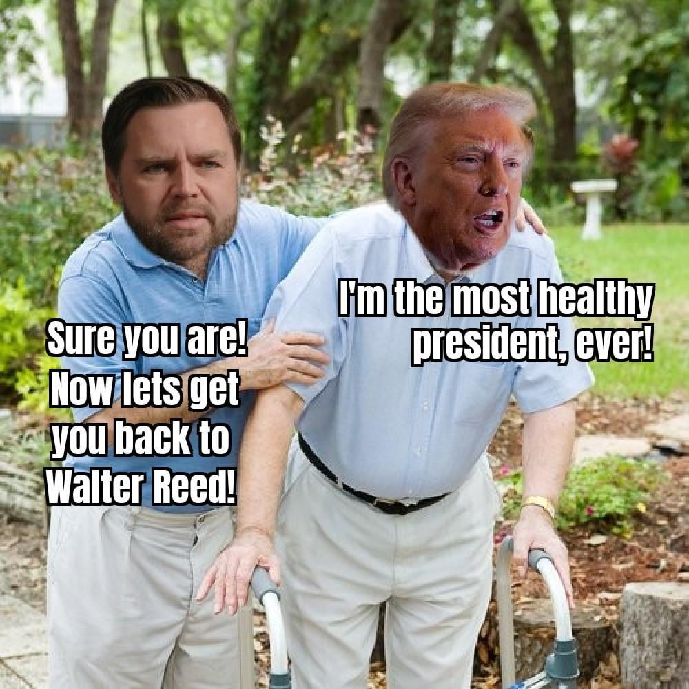 Trump is so healthy, he has to keep going back to the hospital to prove it!