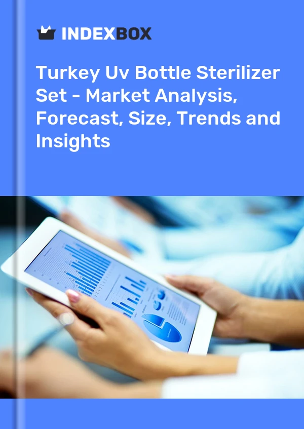 Uv Bottle Sterilizer Set Market in Turkey | Report – IndexBox Uv Bottle Sterilizer Set Market in Turkey | Report - IndexBox