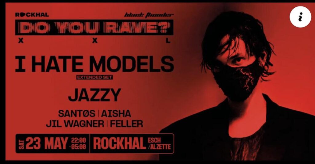 ihatemodels Luxembourg / Do You Rave? at Rockhal. Who is going?