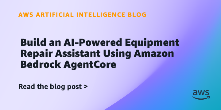 Build an AI-Powered Equipment Repair Assistant Using Amazon Bedrock AgentCore Build an AI-Powered Equipment Repair Assistant Using Amazon Bedrock AgentCore