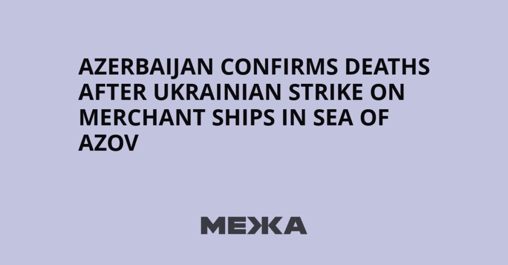 Azerbaijan confirms deaths after Ukrainian strike on merchant ships in Sea of Azov | Ukraine news Azerbaijan confirms deaths after Ukrainian strike on merchant ships in Sea of Azov | Ukraine news